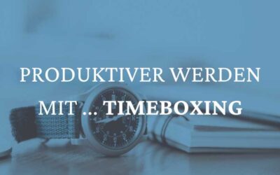 Produktiver werden mit … Timeboxing