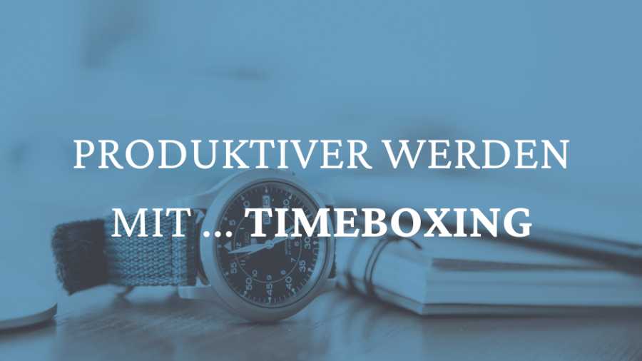 Produktiver werden mit … Timeboxing