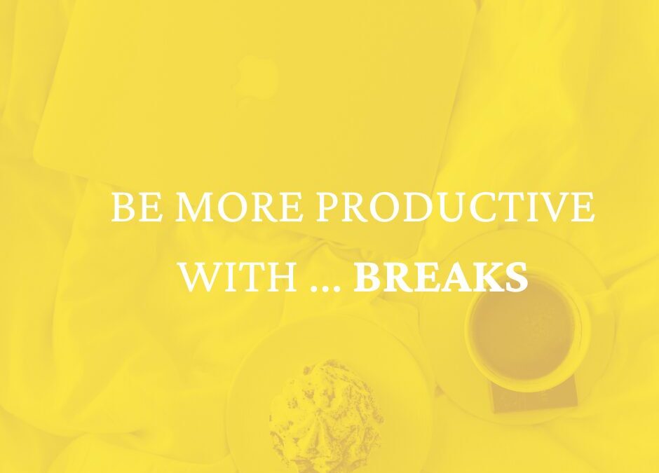 Boost productivity with … breaks