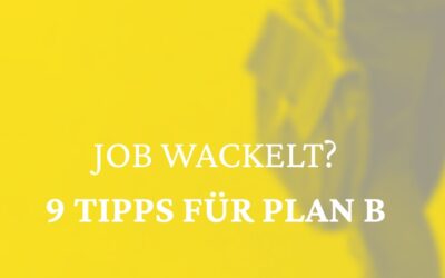 Drohender Jobverlust? 9 Tipps für den “Plan B“